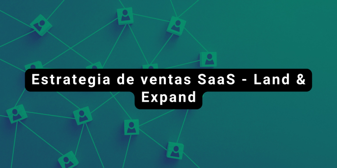 Estrategia de ventas SaaS - Land & Expand